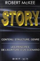 Couverture du livre « Story ; contenu, structure, genre ; les principes de l'écriture d'un scenario » de Robert Mckee aux éditions Dixit