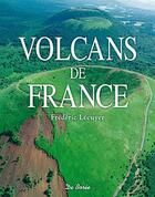 Couverture du livre « Les volcans de France » de Frederic Lecuyer aux éditions De Boree
