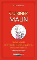 Couverture du livre « Cuisiner malin ; trucs et astuces pour mieux s'organiser au quotidien, cuisiner plus facilement et moins dépenser ! » de Marie Borrel aux éditions Quotidien Malin