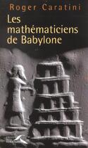 Couverture du livre « Les Mathematiciens De Babylone » de Roger Caratini aux éditions Presses De La Renaissance