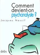 Couverture du livre « Comment devient-on psychanalyste ? » de Jacques Nassif aux éditions Eres