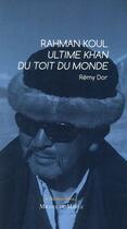 Couverture du livre « Rahman Koul ; ultime khan du toit du monde » de Remy Dor aux éditions Michel De Maule