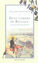 Couverture du livre « Dans l'ombre de Byzance ; sur les traces des Chrétiens d'Orient » de William Dalrymple aux éditions Noir Sur Blanc