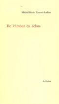 Couverture du livre « De l'amour en eclats » de Zanotti-Sorkine M-M. aux éditions Ad Solem