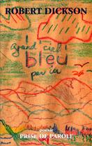 Couverture du livre « Grand Ciel Bleu Par Ici » de Dickson R aux éditions Prise De Parole