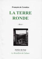 Couverture du livre « La terre ronde » de Francois De Corniere aux éditions Atelier Du Gue