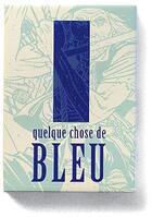 Couverture du livre « Quelquechose de bleu ; 36 sérigraphies » de Andre Juillard aux éditions Le Pythagore