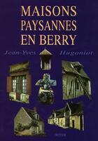 Couverture du livre « Maisons paysannes en Berry » de Jean-Yves Hugoniot aux éditions Royer Editions