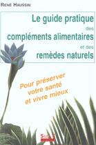 Couverture du livre « Le guide pratique des complements alimentaires et des remedes naturels » de Rene Haussin aux éditions Sully