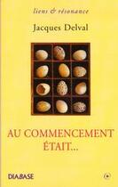 Couverture du livre « Au commencement était... » de Jacques Delval aux éditions Diabase