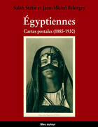 Couverture du livre « Égyptiennes, cartes postales ; 1885-1930 » de Belorgey et Stetie aux éditions Bleu Autour