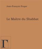 Couverture du livre « Le maître du shabbat » de Jean-Francois Froger aux éditions Gregoriennes