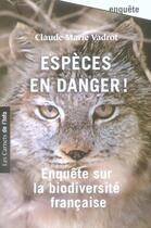 Couverture du livre « Espèces en danger ! enquête sur la biodiversité française » de Claude-Marie Vadrot aux éditions Carnets De L'info