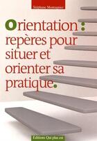 Couverture du livre « Orientation : repères pour situer et orienter sa pratique » de Stephane Montagnier aux éditions Qui Plus Est