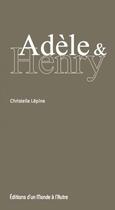 Couverture du livre « Adèle & Henry » de Christelle Lepine aux éditions D'un Monde A L'autre