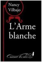 Couverture du livre « L'arme blanche » de Nancy Vilbajo aux éditions Murmure Des Soirs