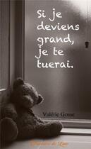Couverture du livre « Si je deviens grand, je te tuerai » de Valerie Gosse aux éditions Poussiere De Lune