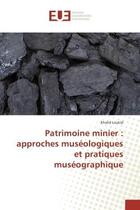 Couverture du livre « Patrimoine minier : approches museologiques et pratiques museographique » de Khalid Loukid aux éditions Editions Universitaires Europeennes