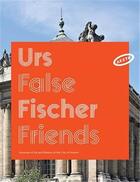 Couverture du livre « Urs Fischer False Friends » de Massimiliano Gioni aux éditions Dap Artbook