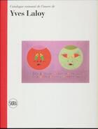Couverture du livre « Catalogue raisonné de l'oeuvre de Yves Laloy » de Serge Lemoine et Suzanne Duco aux éditions Skira