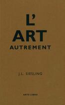 Couverture du livre « L'art autrement » de Jan Lauren Siesling aux éditions Arte Libro