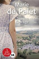 Couverture du livre « Jeanne courage » de Marie De Palet aux éditions A Vue D'oeil