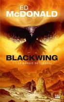 Couverture du livre « Blackwing Tome 1 : la marque du corbeau » de Ed Mcdonald aux éditions Bragelonne