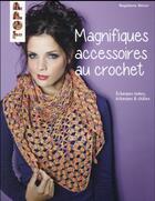 Couverture du livre « Magnifiques accessoires au crochet ; snoods, écharpes & châles » de Magdalena Melzer aux éditions Editions Carpentier