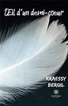 Couverture du livre « Oeil d'un demi-coeur » de Kraessy Bergil aux éditions Le Lys Bleu