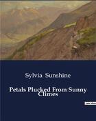 Couverture du livre « Petals Plucked From Sunny Climes » de Sunshine Sylvia aux éditions Culturea