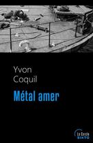 Couverture du livre « Métal amer » de Yvon Coquil aux éditions Sixto