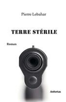 Couverture du livre « Terre sterile » de Pierre Lebahar aux éditions Anfortas