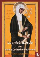 Couverture du livre « La miséricorde chez sainte Catherine de Sienne » de Norbert-Marie Sonnier aux éditions Editions De La Licorne