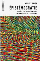 Couverture du livre « Épistémocratie : enquête sur le gouvernement international du capitalisme » de Vincent Gayon aux éditions Raisons D'agir