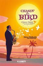 Couverture du livre « Chasin' the bird -: Charlie Parker en Californie » de David Chisholm aux éditions Kamiti