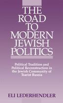 Couverture du livre « The Road to Modern Jewish Politics: Political Tradition and Political » de Lederhendler Eli aux éditions Oxford University Press Usa