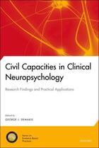 Couverture du livre « Civil Capacities in Clinical Neuropsychology: Research Findings and Pr » de George J Demakis aux éditions Oxford University Press Usa