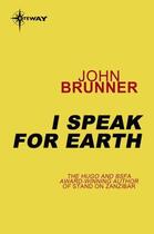 Couverture du livre « I Speak for Earth » de John Brunner aux éditions Orion Digital