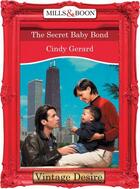 Couverture du livre « The Secret Baby Bond (Mills & Boon Desire) (Dynasties: The Connellys - » de Cindy Gerard aux éditions Mills & Boon Series