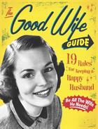 Couverture du livre « The Good Wife Guide » de Ladies' Homemaker Monthly Sarah aux éditions Cider Mill Press
