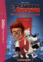 Couverture du livre « M. Peabody et Sherman ; les voyages dans le temps ; le roman du film » de  aux éditions Hachette Jeunesse