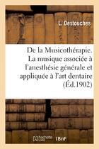 Couverture du livre « De la musicotherapie. la musique associee a l'anesthesie generale et appliquee a l'art dentaire » de Destouches L. aux éditions Hachette Bnf