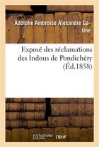 Couverture du livre « Expose des reclamations des indous de pondichery - a son altesse imperiale le prince napoleon, charg » de Gatine A A A. aux éditions Hachette Bnf