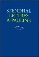 Couverture du livre « Lettres à Pauline » de Stendhal aux éditions Seuil
