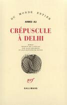 Couverture du livre « Crépuscule à Delhi » de Ahmed Ali aux éditions Gallimard