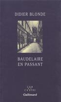 Couverture du livre « Baudelaire en passant » de Didier Blonde aux éditions Gallimard