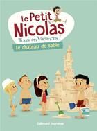 Couverture du livre « Le petit nicolas, tous en vacances Tome 5 : Le château de sable » de Delphine Bourgoin aux éditions Gallimard-jeunesse