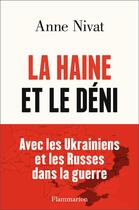Couverture du livre « La haine et le déni : Avec les Ukrainiens et les Russes dans la guerre. » de Anne Nivat aux éditions Flammarion