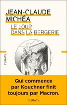 Couverture du livre « Le loup dans la bergerie ; qui commence par Kouchner finit toujours par Macron » de Jean-Claude Michea aux éditions Climats