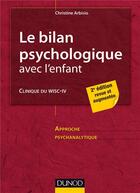 Couverture du livre « Le bilan psychologique avec l'enfant ; clinique du WISC-IV (2e édition) » de Christine Arbisio aux éditions Dunod